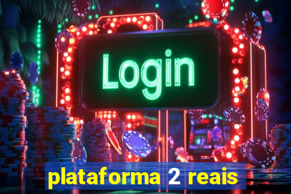 plataforma 2 reais